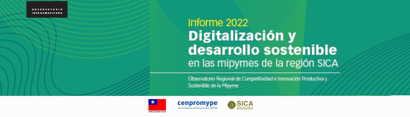 Informe 2022. Digitalización y desarrollo sostenible de las mipymes de la región SICA